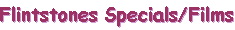 Flintstones Specials & Movies